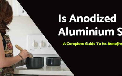 Is Anodized Aluminium Safe? A Complete Guide to Its Benefits & Risks